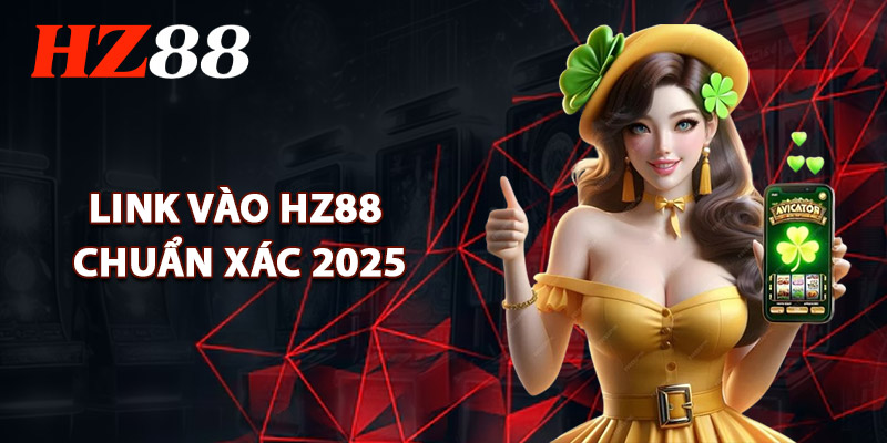 Link Vào HZ88 Chuẩn Xác 2025