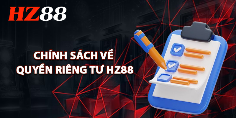 Chính Sách Về Quyền Riêng Tư HZ88