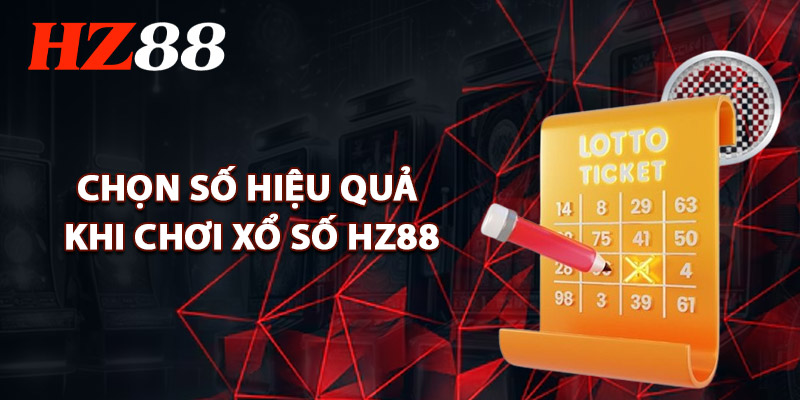Chọn Số Hiệu Quả Khi Chơi Xổ Số HZ88