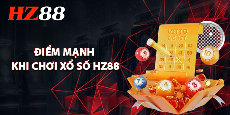 Điểm Mạnh Khi Chơi Xổ Số HZ88