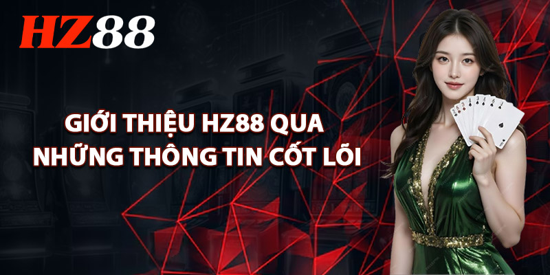 Giới Thiệu HZ88 Qua Những Thông Tin Cốt Lõi