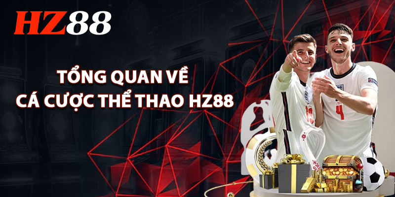 Thể Thao HZ88 – Hàng Ngàn Kèo Nóng Cập Nhật Mỗi Ngày 1 Tổng Quan Về Cá Cược Thể Thao HZ88